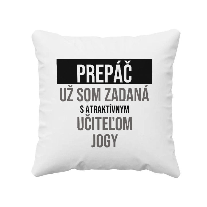 Prepáč, už som zadaná s atraktívnym učiteľom jogy - vankúš s potlačou