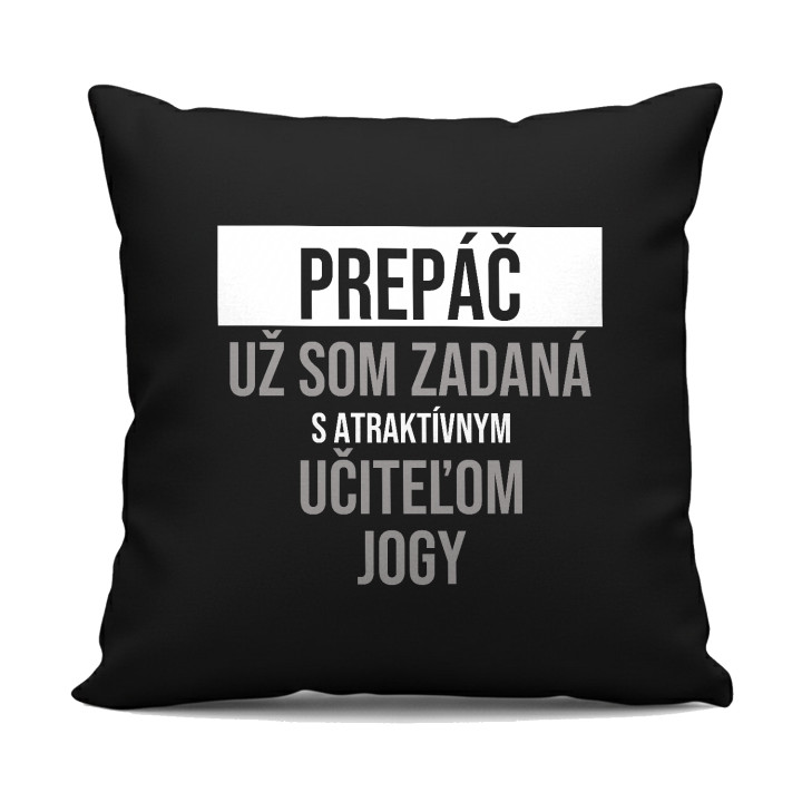 Prepáč, už som zadaná s atraktívnym učiteľom jogy - čierny vankúš s potlačou