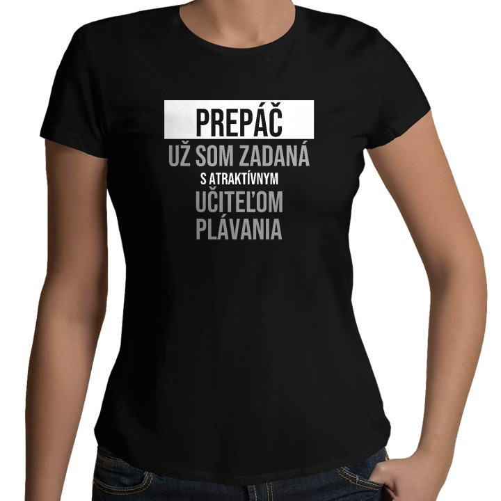 Prepáč, už som zadaná s atraktívnym učiteľom plávania - dámske tričko s potlačou