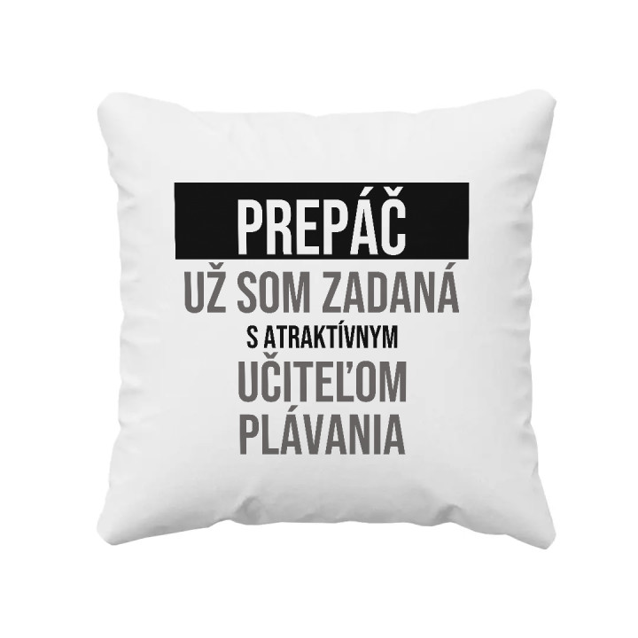 Prepáč, už som zadaná s atraktívnym učiteľom plávania - vankúš s potlačou