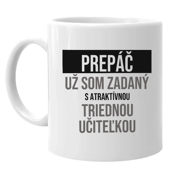 Prepáč, už som zadaný s atraktívnou triednou učiteľkou - keramický hrnček s potlačou