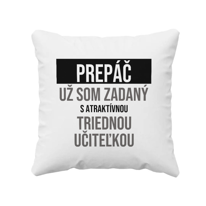 Prepáč, už som zadaný s atraktívnou triednou učiteľkou - vankúš s potlačou
