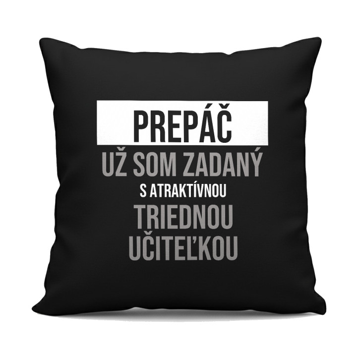 Prepáč, už som zadaný s atraktívnou triednou učiteľkou - čierny vankúš s potlačou