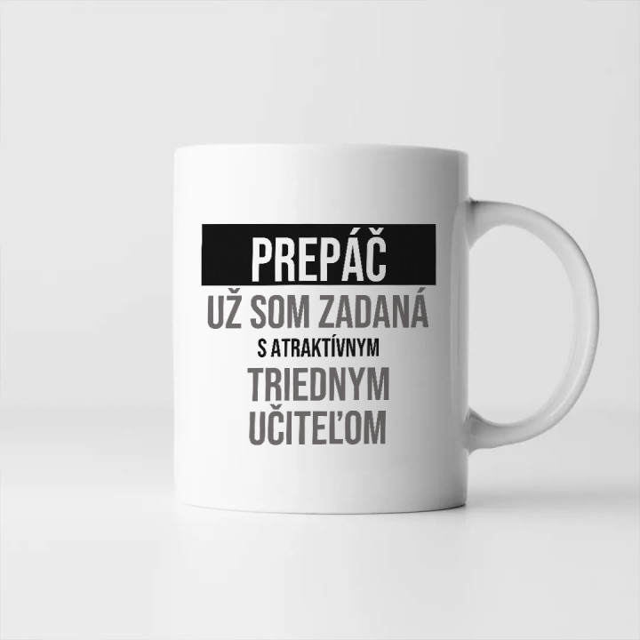 Prepáč, už som zadaná s atraktívnym triednym učiteľom - keramický hrnček s potlačou