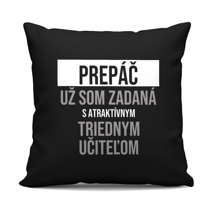 Prepáč, už som zadaná s atraktívnym triednym učiteľom - čierny vankúš s potlačou