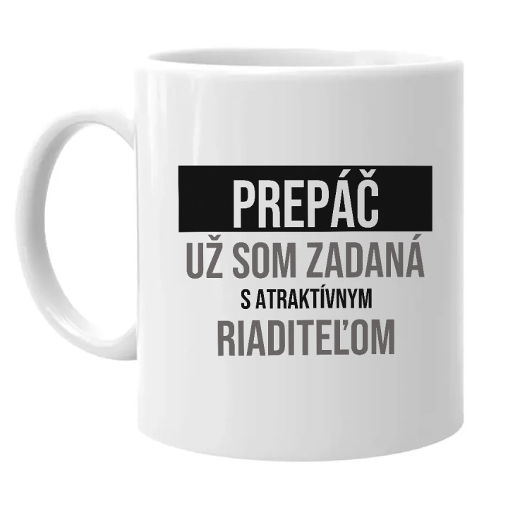 Prepáč, už som zadaná s atraktívnym riaditeľom - keramický hrnček s potlačou