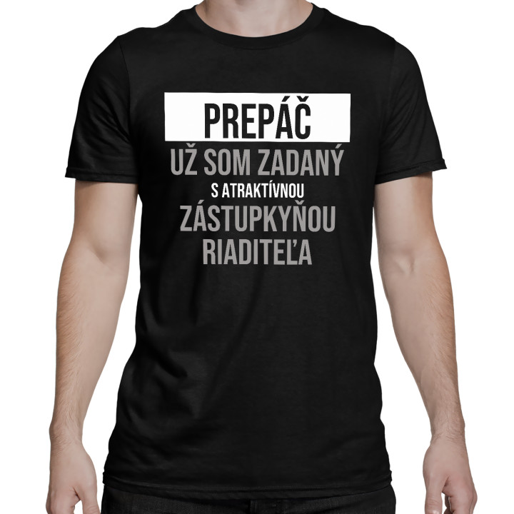 Prepáč, už som zadaný s atraktívnou zástupkyňou riaditeľa - pánske tričko s potlačou