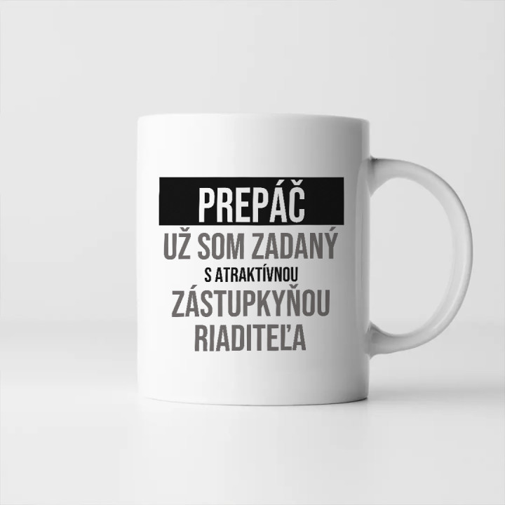 Prepáč, už som zadaný s atraktívnou zástupkyňou riaditeľa - keramický hrnček s potlačou