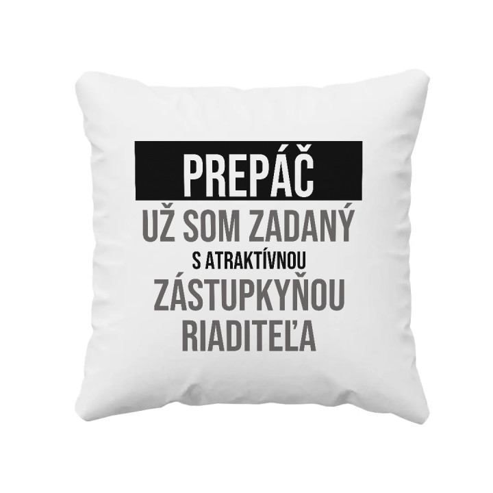 Prepáč, už som zadaný s atraktívnou zástupkyňou riaditeľa - vankúš s potlačou