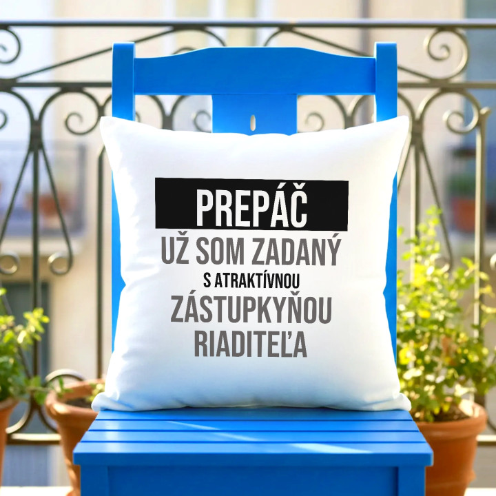 Prepáč, už som zadaný s atraktívnou zástupkyňou riaditeľa - vankúš s potlačou
