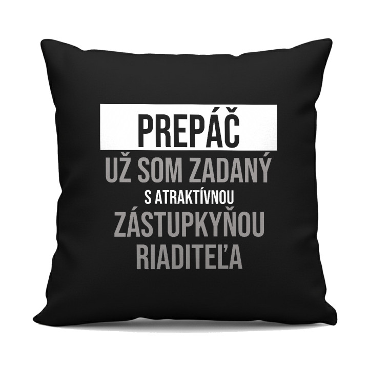 Prepáč, už som zadaný s atraktívnou zástupkyňou riaditeľa - čierny vankúš s potlačou