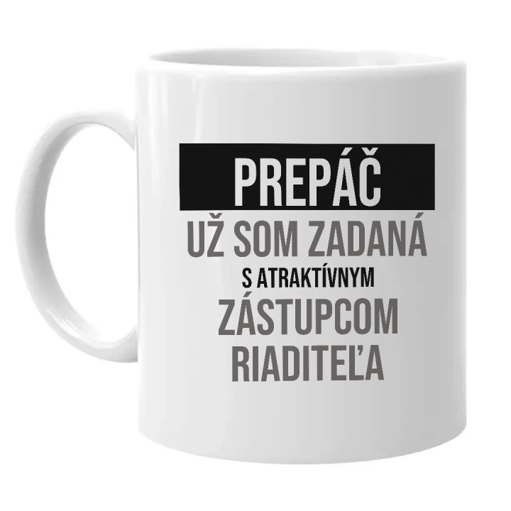 Prepáč, už som zadaná s atraktívnym zástupcom riaditeľa - keramický hrnček s potlačou