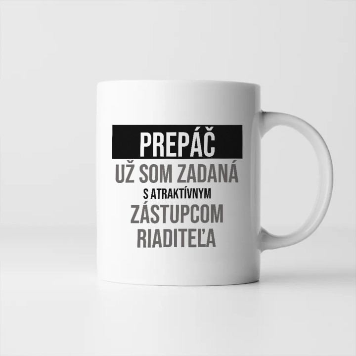 Prepáč, už som zadaná s atraktívnym zástupcom riaditeľa - keramický hrnček s potlačou