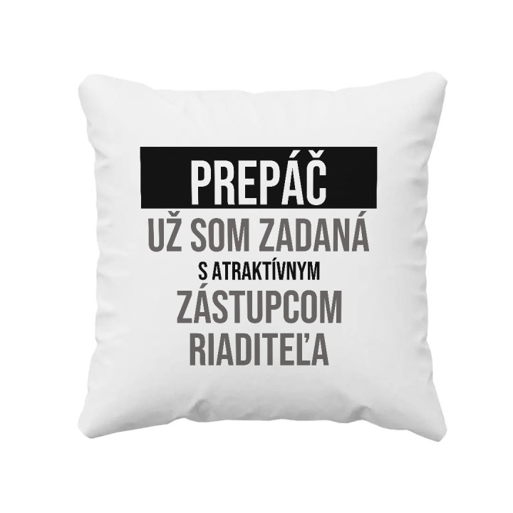 Prepáč, už som zadaná s atraktívnym zástupcom riaditeľa - vankúš s potlačou