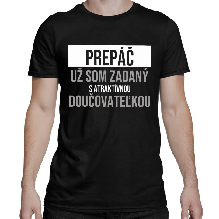 Prepáč, už som zadaný s atraktívnou doučovateľkou - pánske tričko s potlačou