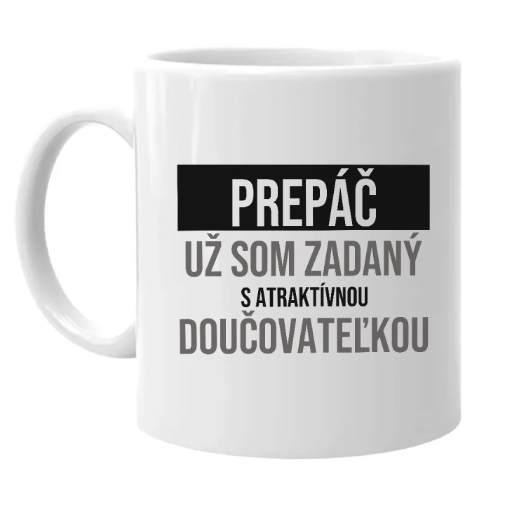 Prepáč, už som zadaný s atraktívnou doučovateľkou - keramický hrnček s potlačou