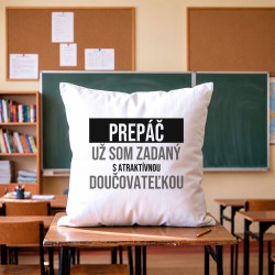 Prepáč, už som zadaný s atraktívnou doučovateľkou - vankúš s potlačou