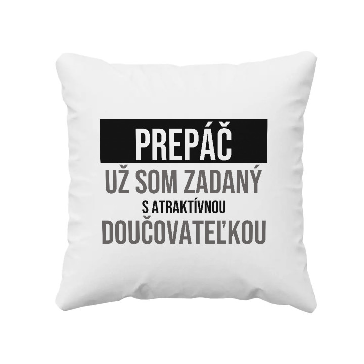 Prepáč, už som zadaný s atraktívnou doučovateľkou - vankúš s potlačou