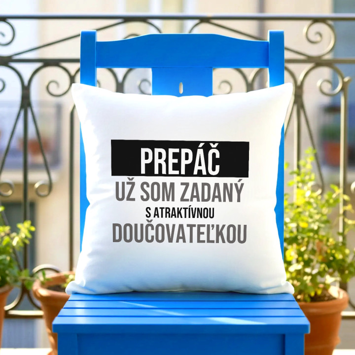 Prepáč, už som zadaný s atraktívnou doučovateľkou - vankúš s potlačou