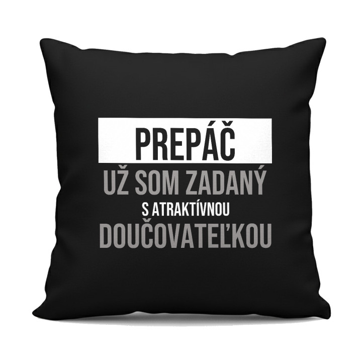 Prepáč, už som zadaný s atraktívnou doučovateľkou - čierny vankúš s potlačou