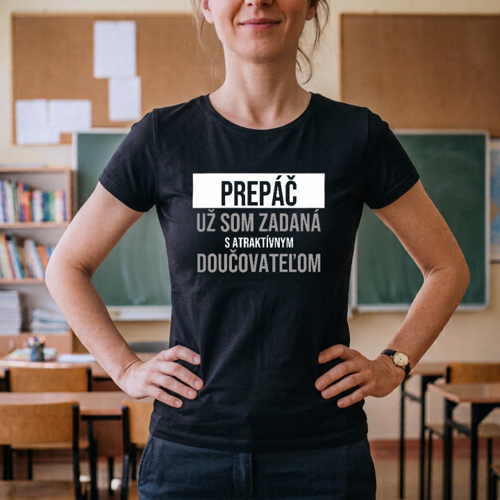 Prepáč, už som zadaná s atraktívnym doučovateľom - dámske tričko s potlačou