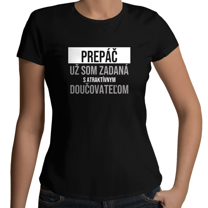 Prepáč, už som zadaná s atraktívnym doučovateľom - dámske tričko s potlačou