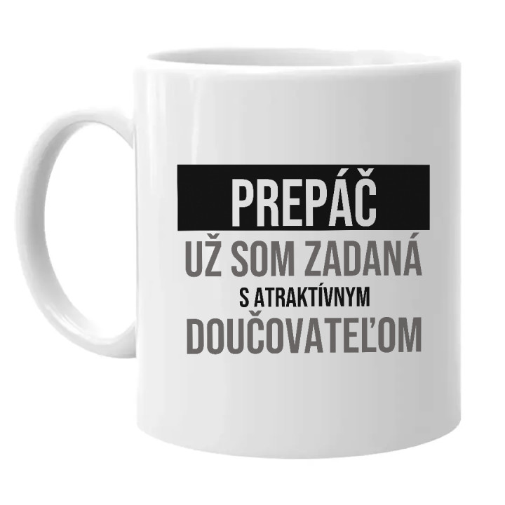 Prepáč, už som zadaná s atraktívnym doučovateľom - keramický hrnček s potlačou