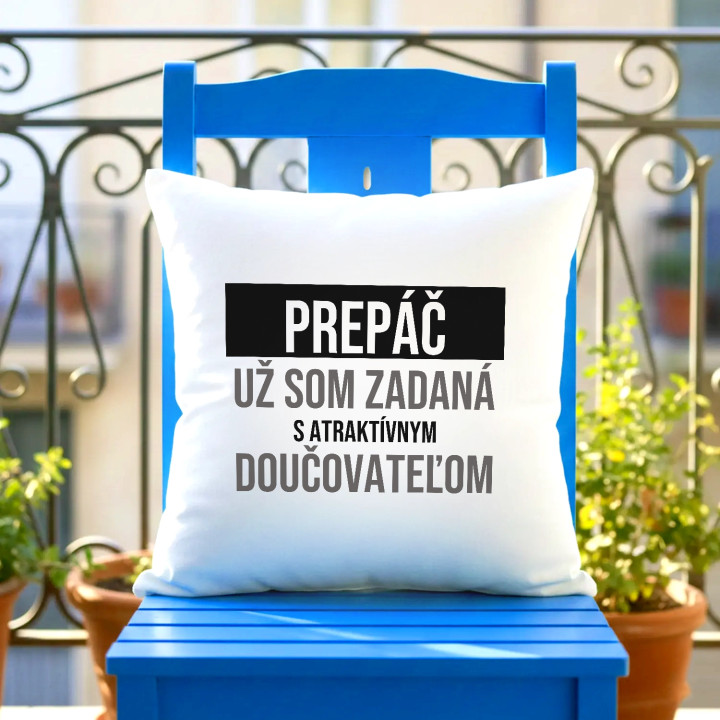 Prepáč, už som zadaná s atraktívnym doučovateľom - vankúš s potlačou