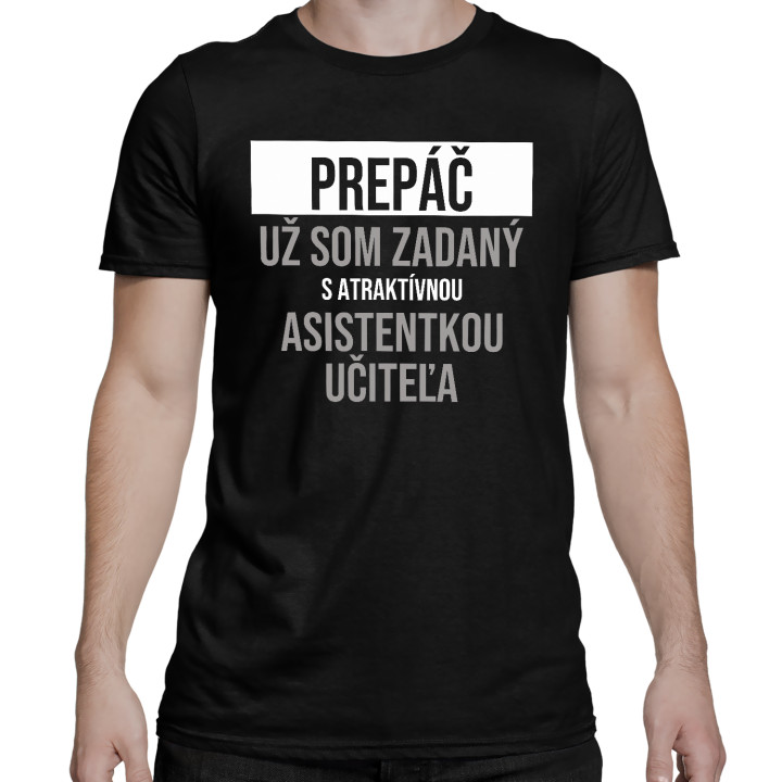 Prepáč, už som zadaný s atraktívnou asistentkou učiteľa - pánske tričko s potlačou