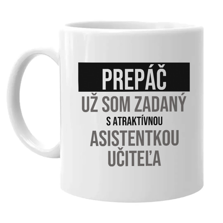 Prepáč, už som zadaný s atraktívnou asistentkou učiteľa - keramický hrnček s potlačou