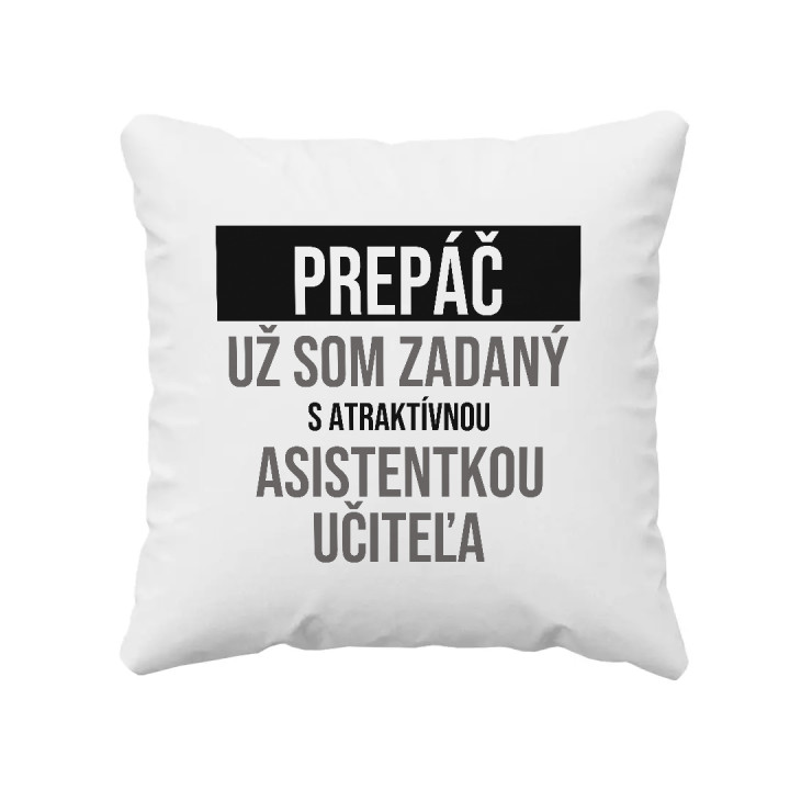 Prepáč, už som zadaný s atraktívnou asistentkou učiteľa - vankúš s potlačou