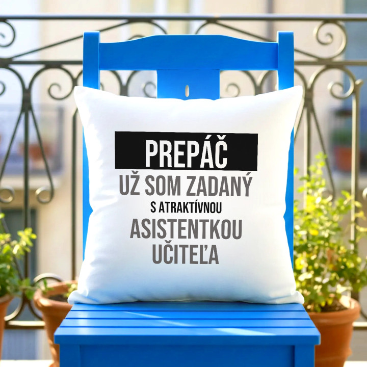 Prepáč, už som zadaný s atraktívnou asistentkou učiteľa - vankúš s potlačou