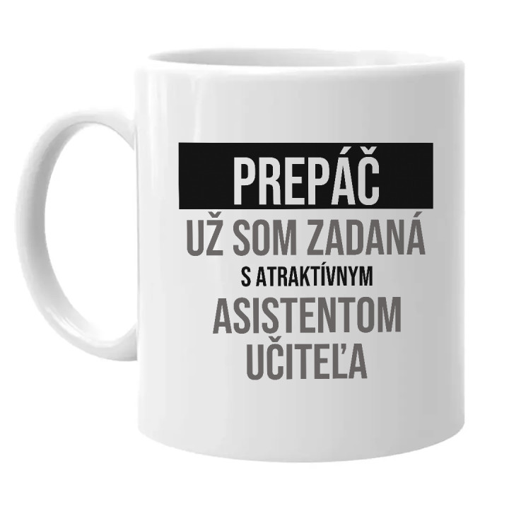 Prepáč, už som zadaná s atraktívnym asistentom učiteľa - keramický hrnček s potlačou