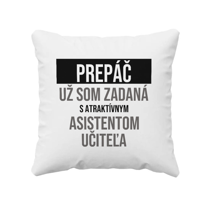 Prepáč, už som zadaná s atraktívnym asistentom učiteľa - vankúš s potlačou