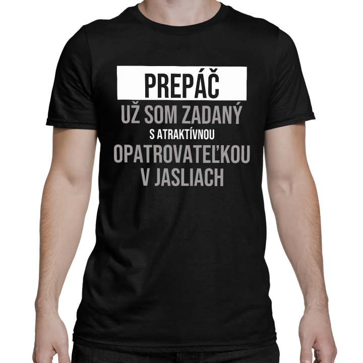 Prepáč, už som zadaný s atraktívnou opatrovateľkou v jasliach - pánske tričko s potlačou