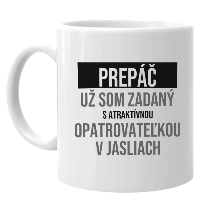 Prepáč, už som zadaný s atraktívnou opatrovateľkou v jasliach - keramický hrnček s potlačou