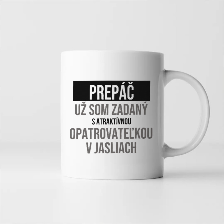 Prepáč, už som zadaný s atraktívnou opatrovateľkou v jasliach - keramický hrnček s potlačou