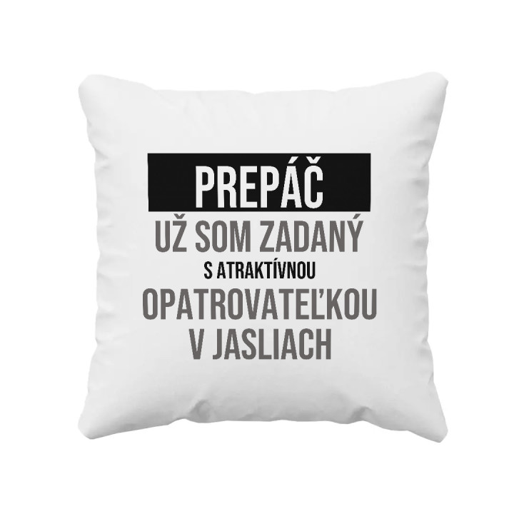 Prepáč, už som zadaný s atraktívnou opatrovateľkou v jasliach - vankúš s potlačou
