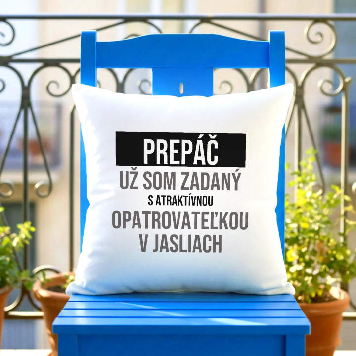 Prepáč, už som zadaný s atraktívnou opatrovateľkou v jasliach - vankúš s potlačou