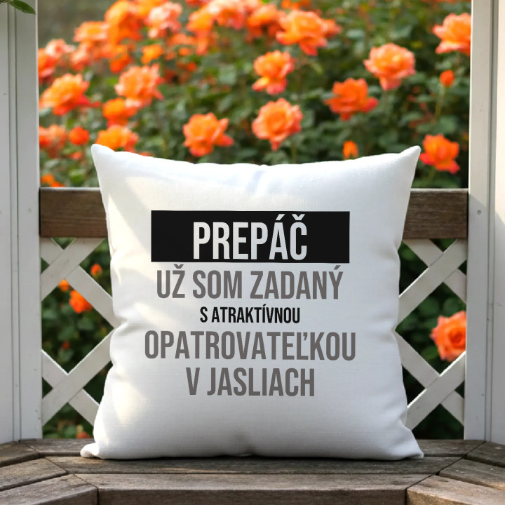 Prepáč, už som zadaný s atraktívnou opatrovateľkou v jasliach - vankúš s potlačou