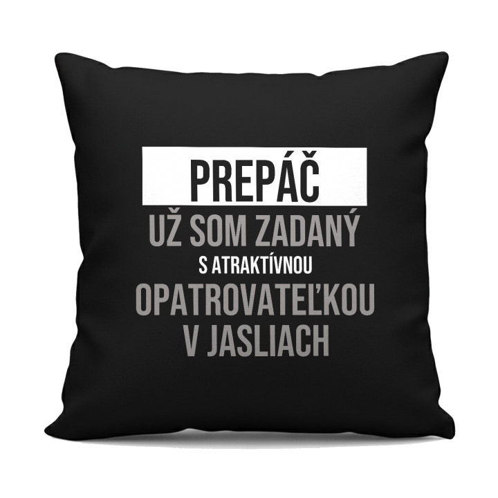 Prepáč, už som zadaný s atraktívnou opatrovateľkou v jasliach - čierny vankúš s potlačou