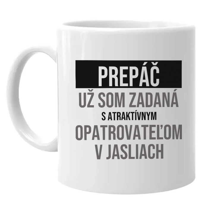 Prepáč, už som zadaná s atraktívnym opatrovateľom v jasliach - keramický hrnček s potlačou