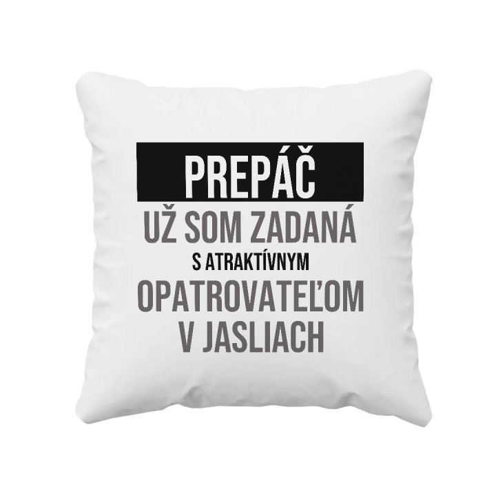 Prepáč, už som zadaná s atraktívnym opatrovateľom v jasliach - vankúš s potlačou