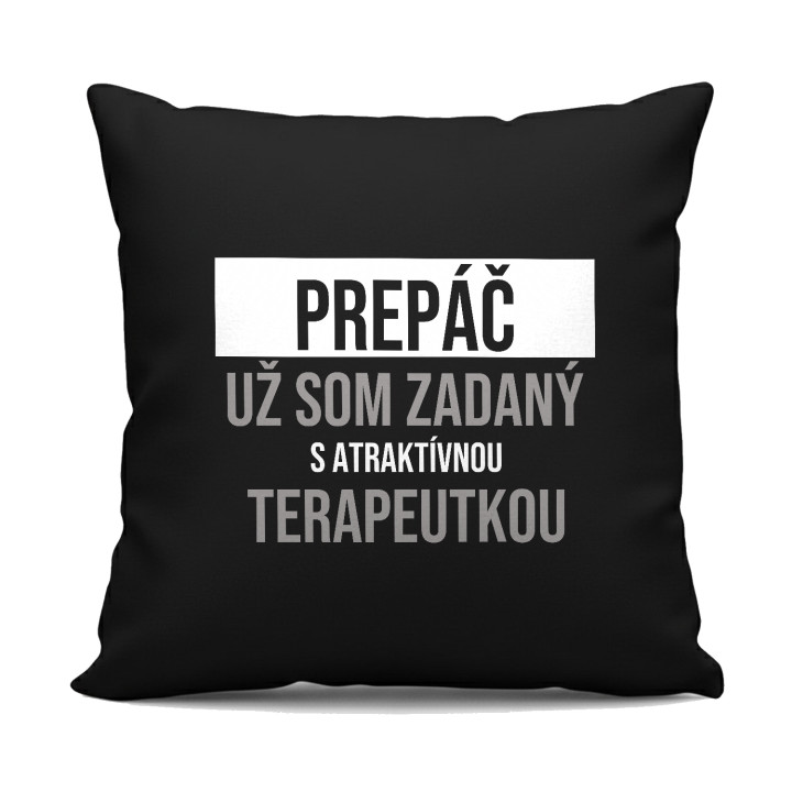 Prepáč, už som zadaný s atraktívnou terapeutkou - čierny vankúš s potlačou