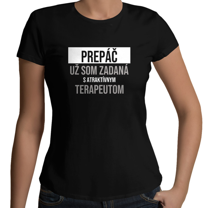 Prepáč, už som zadaná s atraktívnym terapeutom - dámske tričko s potlačou