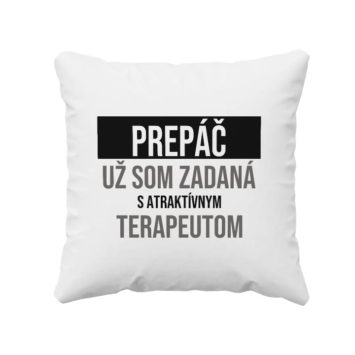 Prepáč, už som zadaná s atraktívnym terapeutom - vankúš s potlačou