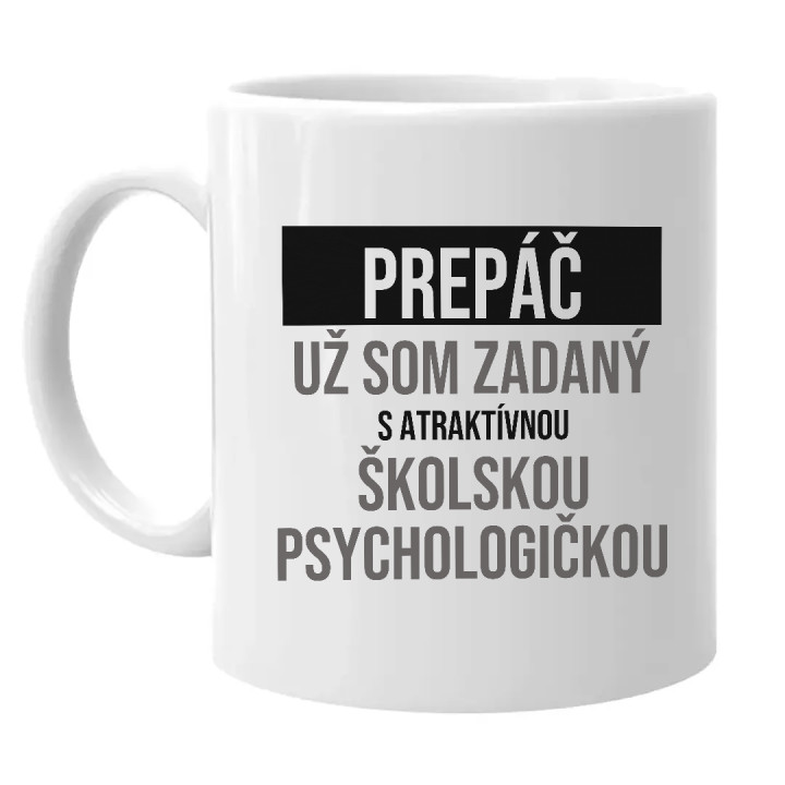 Prepáč, už som zadaný s atraktívnou školskou psychologičkou - keramický hrnček s potlačou