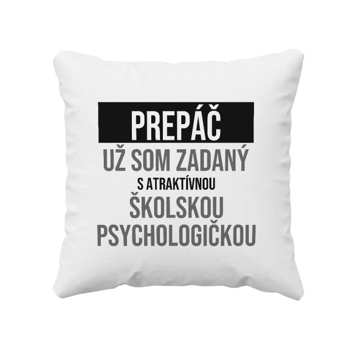Prepáč, už som zadaný s atraktívnou školskou psychologičkou - vankúš s potlačou