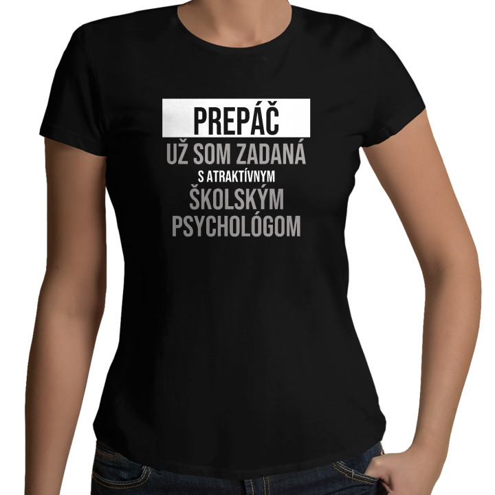 Prepáč, už som zadaná s atraktívnym školským psychológom - dámske tričko s potlačou