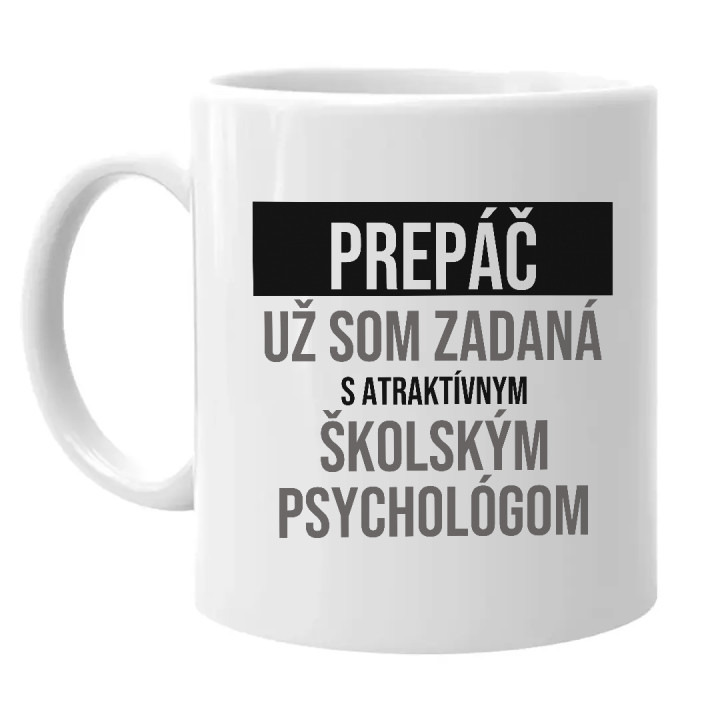 Prepáč, už som zadaná s atraktívnym školským psychológom - keramický hrnček s potlačou